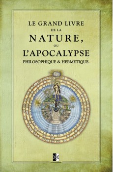 Le Grand Livre de la Nature, ou l’Apocalypse Philosophique et Hermétique