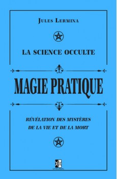La Science Occulte : Magie Pratique