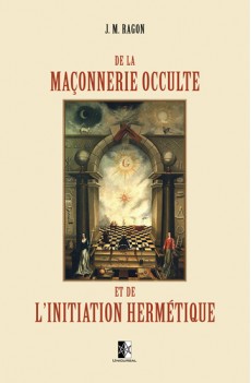 De la Maçonnerie Occulte et de l'Initiation Hermétique