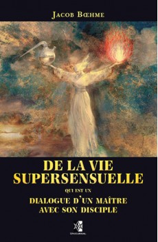 De la vie supersensuelle & Clef des ouvrages de Bœhme