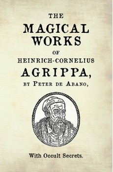 The Magical Works of Heinrich-Cornelius Agrippa, by Peter de Abano